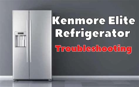 Kenmore / Sears Refrigerator: Troubleshooting Common。